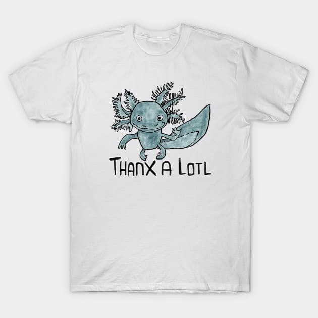 Axolotl Pun, Thanx a lotl T-Shirt by badlydrawnbabe